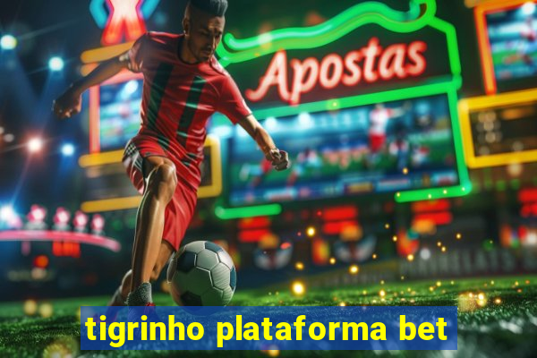 tigrinho plataforma bet